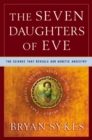The Seven Daughters of Eve: The Science That Reveals Our Genetic Ancestry - eBook