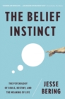 The Belief Instinct : The Psychology of Souls, Destiny, and the Meaning of Life - eBook