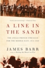A Line in the Sand : The Anglo-French Struggle for the Middle East, 1914-1948 - eBook