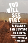 You Will See Fire : A Search for Justice in Kenya - eBook