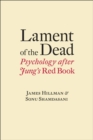 Lament of the Dead : Psychology After Jung's Red Book - Book
