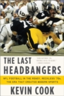 The Last Headbangers : NFL Football in the Rowdy, Reckless '70s: the Era that Created Modern Sports - eBook