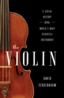 The Violin : A Social History of the World's Most Versatile Instrument - eBook