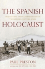 The Spanish Holocaust : Inquisition and Extermination in Twentieth-Century Spain - eBook