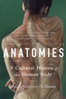 Anatomies : A Cultural History of the Human Body - eBook