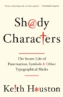 Shady Characters : The Secret Life of Punctuation, Symbols, and Other Typographical Marks - eBook