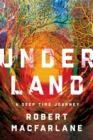 Underland : A Deep Time Journey - eBook