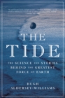 The Tide : The Science and Stories Behind the Greatest Force on Earth - eBook
