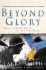 Beyond Glory : Medal of Honor Heroes in Their Own Words - eBook