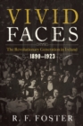 Vivid Faces : The Revolutionary Generation in Ireland, 1890-1923 - eBook