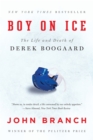 Boy on Ice : The Life and Death of Derek Boogaard - eBook