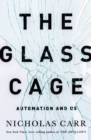 The Glass Cage : How Our Computers Are Changing Us - eBook
