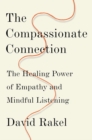 The Compassionate Connection : The Healing Power of Empathy and Mindful Listening - Book