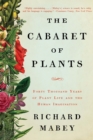 The Cabaret of Plants : Forty Thousand Years of Plant Life and the Human Imagination - eBook