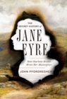 The Secret History of Jane Eyre : How Charlotte Bronte Wrote Her Masterpiece - Book