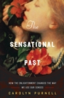 The Sensational Past : How the Enlightenment Changed the Way We Use Our Senses - Book