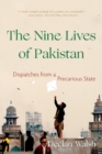 The Nine Lives of Pakistan : Dispatches from a Precarious State - eBook