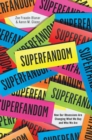 Superfandom : How Our Obsessions are Changing What We Buy and Who We Are - eBook