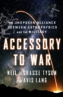 Accessory to War : The Unspoken Alliance Between Astrophysics and the Military - eBook