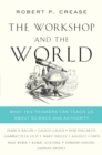 The Workshop and the World : What Ten Thinkers Can Teach Us About Science and Authority - eBook