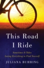 This Road I Ride - Sometimes It Takes Losing Everything to Find Yourself - Book