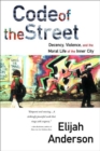 Code of the Street : Decency, Violence, and the Moral Life of the Inner City - Book