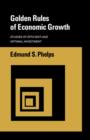 Golden Rules of Economic Growth : Studies of Efficient and Optimal Investment - Book