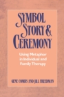 Symbol Story & Ceremony : Using Metaphor in Individual and Family Therapy - Book
