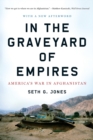 In the Graveyard of Empires : America's War in Afghanistan - Book