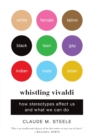 Whistling Vivaldi : How Stereotypes Affect Us and What We Can Do - Book