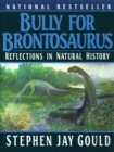 Bully for Brontosaurus : Reflections in Natural History - eBook