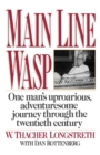 Main Line Wasp : One Man's Uproarious, Adventuresome Journey Through the Twentieth Century - Book