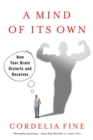 A Mind of Its Own : How Your Brain Distorts and Deceives - eBook