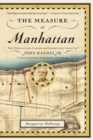 The Measure of Manhattan : The Tumultuous Career and Surprising Legacy of John Randel, Jr., Cartographer, Surveyor, Inventor - Book