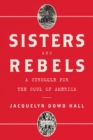 Sisters and Rebels : A Struggle for the Soul of America - eBook
