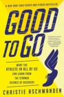 Good to Go - What the Athlete in All of Us Can Learn from the Strange Science of Recovery - Book