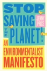 Stop Saving the Planet! : An Environmentalist Manifesto - eBook