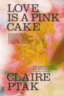 Love Is a Pink Cake - Irresistible Bakes for Morning, Noon, and Night - Book