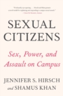 Sexual Citizens : A Landmark Study of Sex, Power, and Assault on Campus - Book