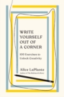 Write Yourself Out of a Corner : 100 Exercises to Unlock Creativity - Book