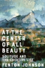 At the Center of All Beauty : Solitude and the Creative Life - eBook
