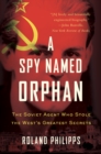 A Spy Named Orphan : The Soviet Agent Who Stole the West's Greatest Secrets - eBook