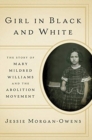 Girl in Black and White : The Story of Mary Mildred Williams and the Abolition Movement - Book