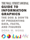 The Wall Street Journal Guide to Information Graphics : The Dos and Don'ts of Presenting Data, Facts, and Figures - eBook