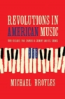 Revolutions in American Music : Three Decades That Changed a Country and Its Sounds - Book