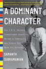 A Dominant Character : The Radical Science and Restless Politics of J. B. S. Haldane - eBook