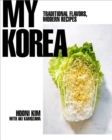 My Korea : Traditional Flavors, Modern Recipes - eBook