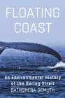 Floating Coast : An Environmental History of the Bering Strait - eBook