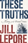 These Truths : A History of the United States - eBook