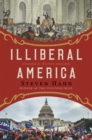 Illiberal America : A History - eBook